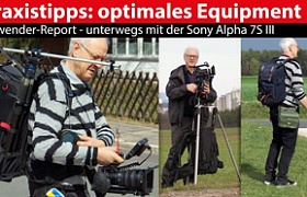 Praxistipps: Unterwegs mit der Sony Alpha 7S III - optimales Equipment