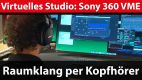 Sony 360 VME und MDR-MV1: Studiosound via Kopfhörer